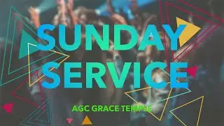 UNDERSTANDING AGAPE - THE BASIS FOR THE SUPERNATURAL lSUNDAY SERVICE| AGC GRACE TEMPLE |FEBRUARY 11