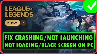 Fix League of Legends Crashing/Not Launching/Freezing/Not Loading or Black Screen Issue On PC