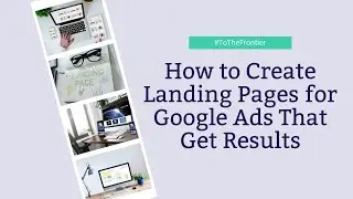 How to Create Landing Pages for Google Ads That Get Results - Frontier Marketing Blog