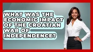 What Was The Economic Impact Of The Croatian War Of Independence? - TalkingSoutheastEurope