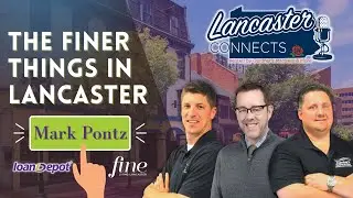 The Finer Things In Lancaster - With Mark Pontz of Fine Living Lancaster: Episode 40