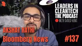 Leaders in Cleantech #137 - Akshat Rathi - Bloomberg News