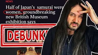 British Museum says HALF of All SAMURAI Were WOMEN! DEBUNKED
