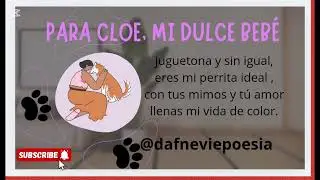 PARA CLOE, MI DULCE BEB&Eacute;, POEMA PARA LA MASCOTA, POEMA PARA DEDICAR