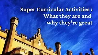 Super Curricular Activities: what they are and whey they are worthwhile