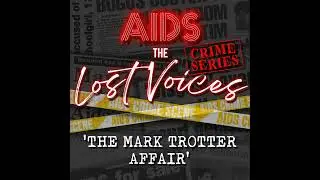 AIDS: The Lost Voices - 'The Mark Trotter Affair'