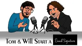 EPISODE 31: TOM & WILL START A EMAIL SIGNATURE
