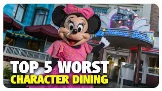 TOP 5 WORST Character Dining Experiences | Best and Worst | 08/09/17