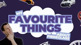 Ben's Favourite Things About Fibreglass