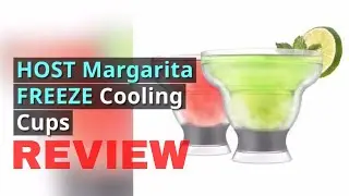 HOST Margarita FREEZE Cooling Cups Review