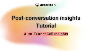 Post Conversation Insight Tutorial | SigmaMind AI Auto-Extract Call Data