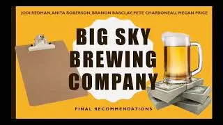 Big Sky Brewing Company Final Recommendation