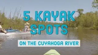 5 kayaking sections of the Cuyahoga River