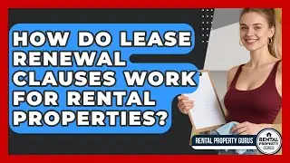 How Do Lease Renewal Clauses Work For Rental Properties? - Rental Property Gurus