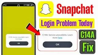 C14A Service Unavailable Problem snapchat | Snapchat C14A Service Unavailable Problem | Snapchat 