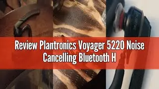 Review Plantronics Voyager 5220 Noise Cancelling Bluetooth Headset