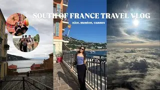 South Of France Travel Vlog | Nice, Cannes, Menton & Monte Carlo