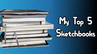 My Top 5 Favorite Sketchbooks
