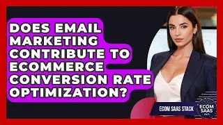 Does Email Marketing Contribute to eCommerce Conversion Rate Optimization? | Ecom SaaS Stack News