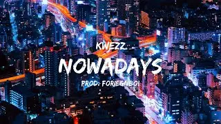 KWEZZ - Nowadays (Prod. Foreignboi)