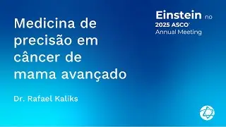 Medicina de precis&atilde;o em c&acirc;ncer de mama avan&ccedil;ado | Einstein na ASCO 2025