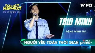 Người y&ecirc;u to&agrave;n thời gian - Trid Minh | B&agrave;i H&aacute;t Hay Nhất 2022 - Big Song Big Deal