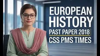 EUROPEAN HISTORY | PAST PAPER 2018 | CSS PMS TIMES