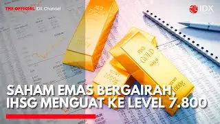 Saham Emas Bergairah, IHSG Menguat ke Level 7.800 | MARKET BUZZ