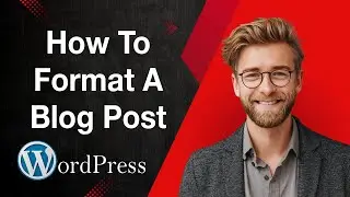 How To Format A Blog Post In Wordpress [2025 Guide]