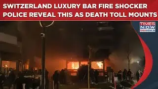 Crans-Montana Bar Fire: Switzerland Police Reveals Chilling Details As Deaths Mount, 40+ Killed