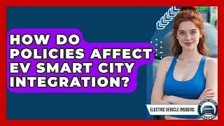 How Do Policies Affect EV Smart City Integration? - Electric Vehicle Insiders