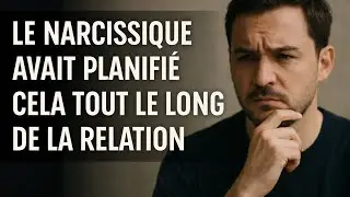LE NARCISSIQUE AVAIT PLANIFI&Eacute; CELA TOUT LE LONG DE LA RELATION