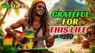🌅❤️🌿 Grateful for This Life – VOXELRY | Reggae Love & Nature | Chill Healing Vibes