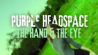 Purple Headspace - The Hand & The Eye (official video)