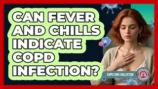 Can Fever And Chills Indicate COPD Infection?