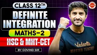 Definite Integration Maths 2 Class 12th One Shot Mathematics | HSC+MHT-CET 2026 | Math By Govind Sir