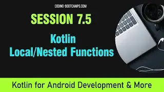 Intro to Kotlin Course for Android App Development: Session 7.5 - Local/Nested Functions