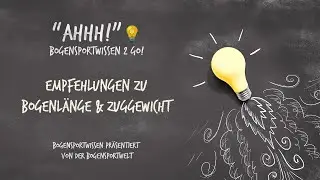 Bogensport Wissen To Go - Ahhh No. 4:  Bogenl&auml;nge & Zuggewicht - Welcher Bogen ist der Richtige?