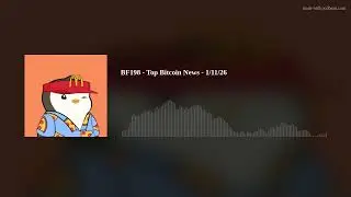 BF198 - Top Bitcoin News - 1/11/26