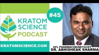 Kratom Science Podcast #45: Pharmacokineticist / Kratom Researcher Dr. Abhisheak Sharma