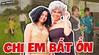 Chị Em Bất Ổn | Hài Hay Nhất 2025 - Cười Vỡ Bụng - Chí Phình