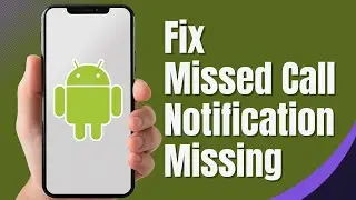 How To Fix Missed Call Notification Not Showing In Android (2024 GUIDE)