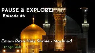 Pause & Explore! | Episode 6 | Emam Reza Holy Shrine | Mashhad