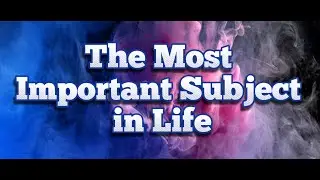 The Most Important Subject in Life