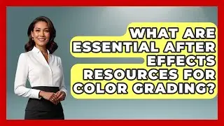 What Are Essential After Effects Resources for Color Grading? | Design Tool Unlocked News