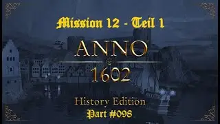 Let&acute;s Play Anno 1602 History Edition | Mission 12  - Teil 1 | #098 deutsch