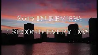 2017 IN REVIEW PART 2 - 1 Second Every Day (JUNE -  DEC)