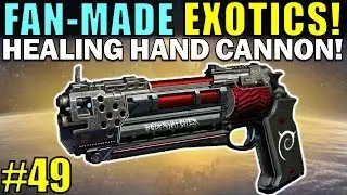 Destiny: FAN-MADE EXOTICS! | HEALING HAND CANNON! | Submit YOUR Exotic Idea! | Part 49