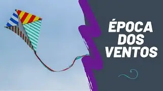 Época dos VENTOS!