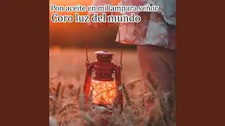 Pon aceite en mi lampara señor